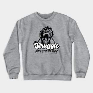 One Struggle Don't Stop No Show 2 Crewneck Sweatshirt